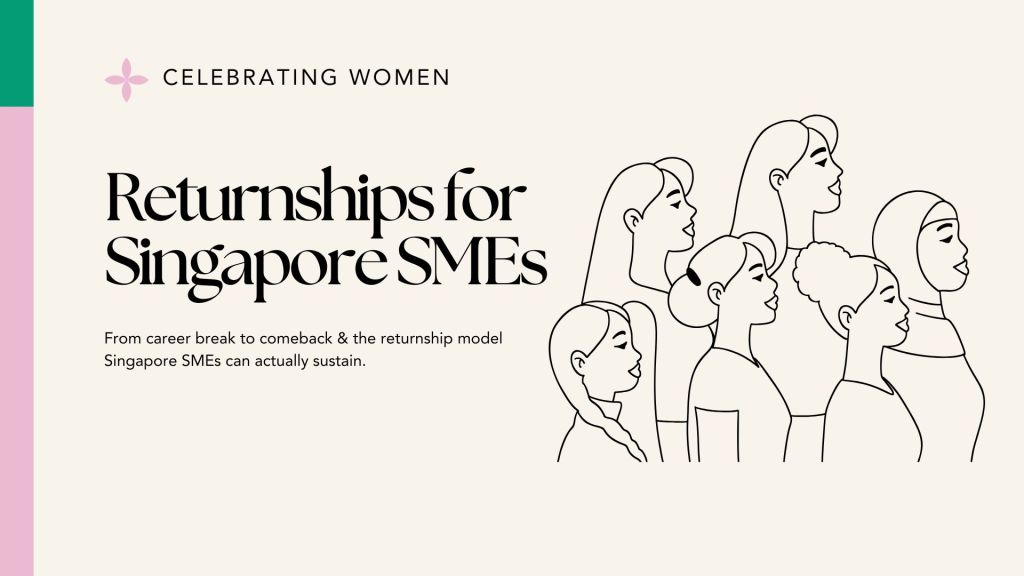 From career break to comeback & the returnship model Singapore SMEs can actually&nbsp;sustain